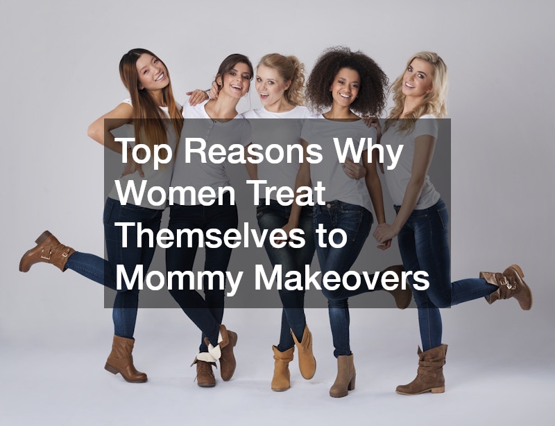 Top Reasons Why Women Treat Themselves to Mommy Makeovers