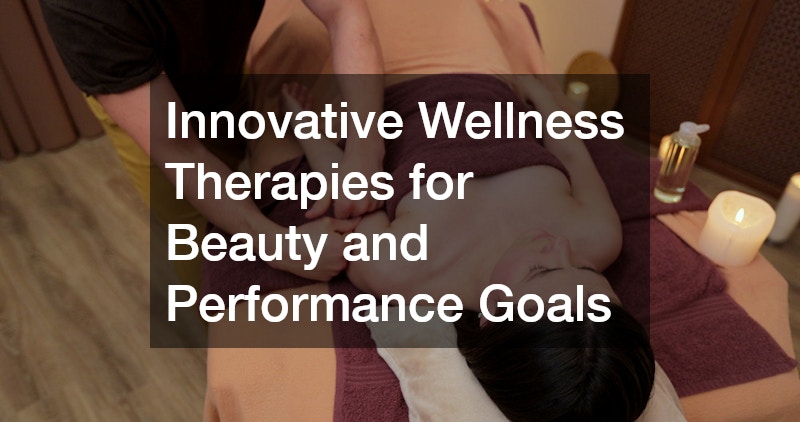 Innovative Wellness Therapies for Beauty and Performance Goals