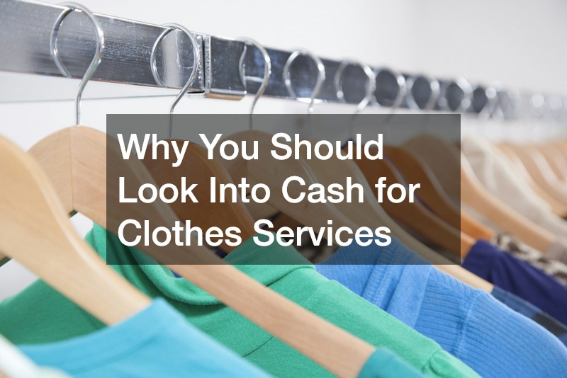 Why You Should Look Into Cash for Clothes Services